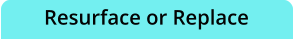 Resurface or Replace