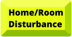 Home/Room Disturbance