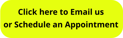 Click here to Email us or Schedule an Appointment